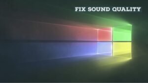 How To Fix Sound Quality in Windows 10