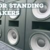 How to Choose Floor Standing Speakers
