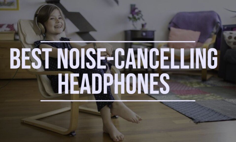 The Best Noise Cancelling Headphones Tested By Top2Gadget