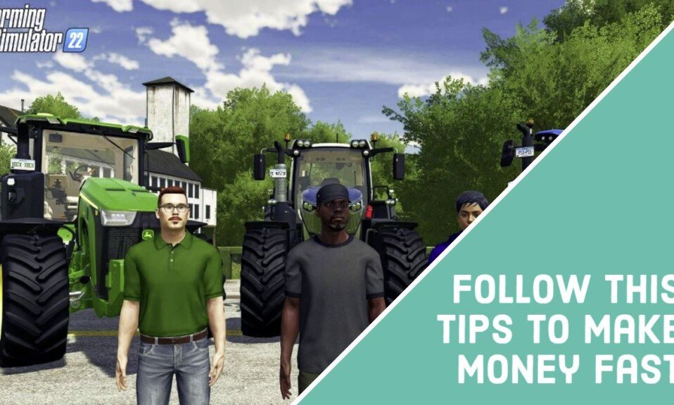 Farming Simulator 22 Follow This Tips To Make Money Fast