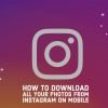 How To Download All Your Photos From Instagram On Mobile