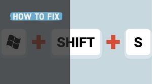 How To Fix: The Windows+Shift+S keyboard shortcut Not Working