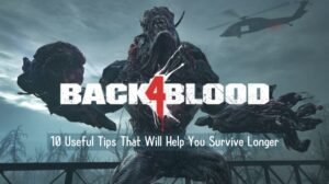 Back 4 Blood: 10 Useful Tips That Will Help You Survive Longer