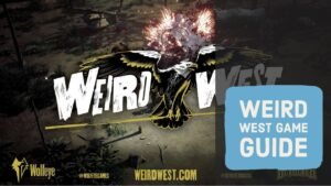 Weird West Game Guide: Tips And Tricks To Help You Through The Game