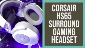Corsair HS65 Surround Gaming Headset With 7.1 Surround Sound Review