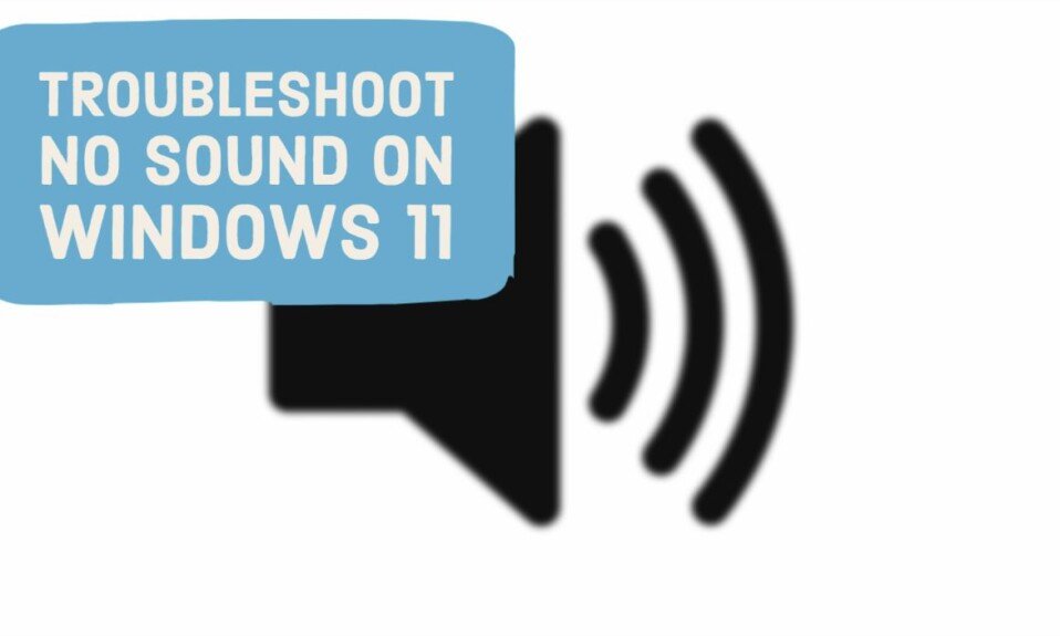 How To Troubleshoot No Sound On Windows 11