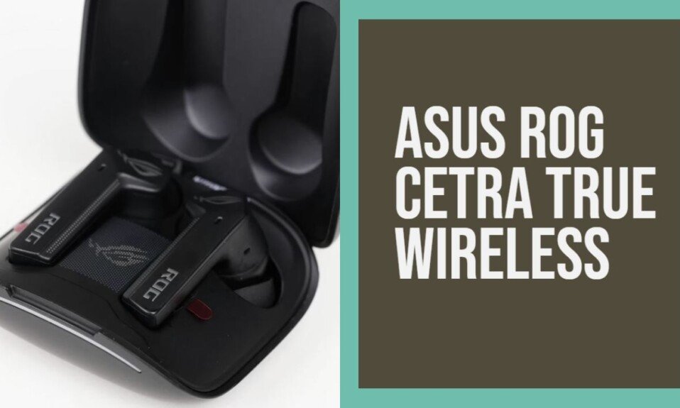 Asus ROG Cetra True Wireless Gaming In Ear Headphone Review