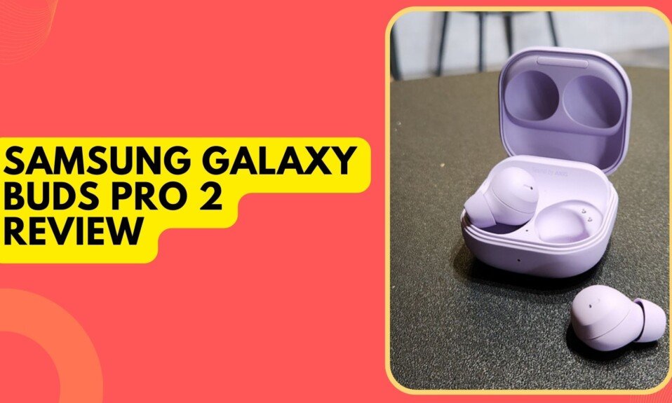 Samsung Galaxy Buds Pro 2 Review