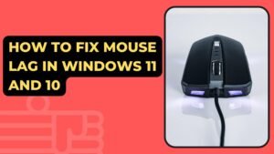 How To Fix Mouse Lag In Windows 11 And 10