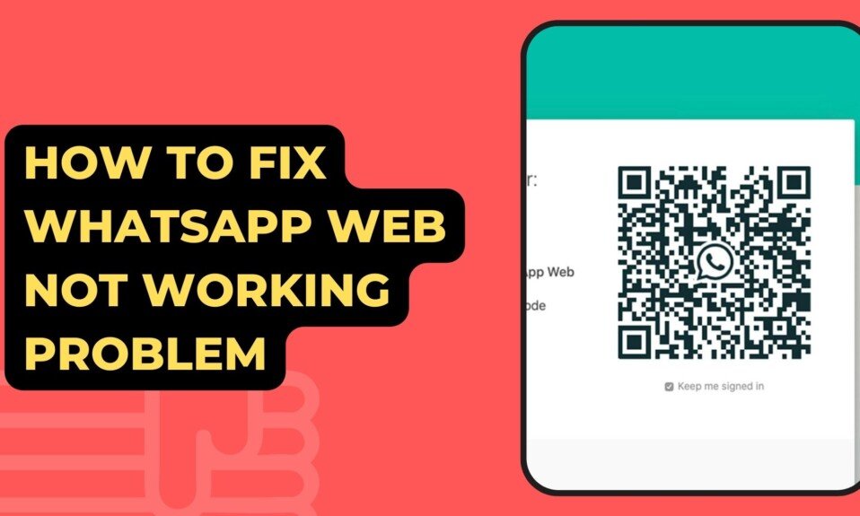 How To Fix WhatsApp Web Not Working Problem