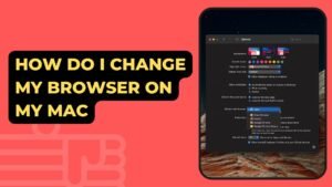 How Do I Change My Browser On My Mac