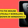 8 Ways To Fix Mouse Automatically Scrolling Up And Down In Windows 11
