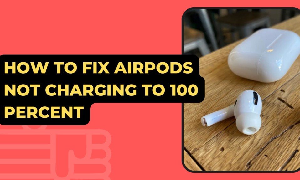 How To Fix Airpods Not Charging To 100 Percent