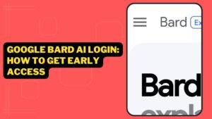 Google Bard AI Login: How To Get Early Access