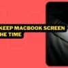 How To Keep Macbook Screen On All The Time