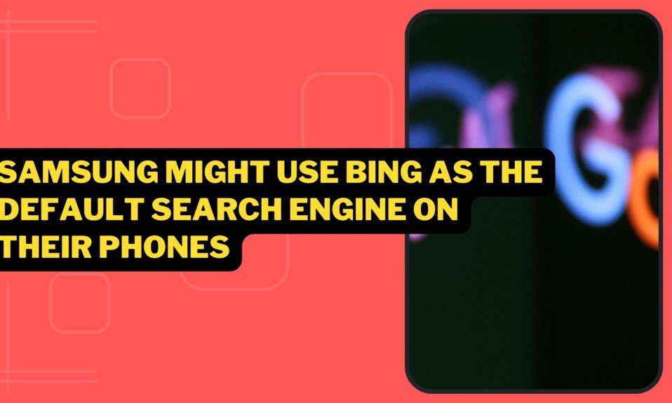 Samsung Might Use Bing As The Default Search Engine On Their Phones