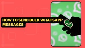 How To Send Bulk WhatsApp Messages With Official WhatsApp Cloud APIs