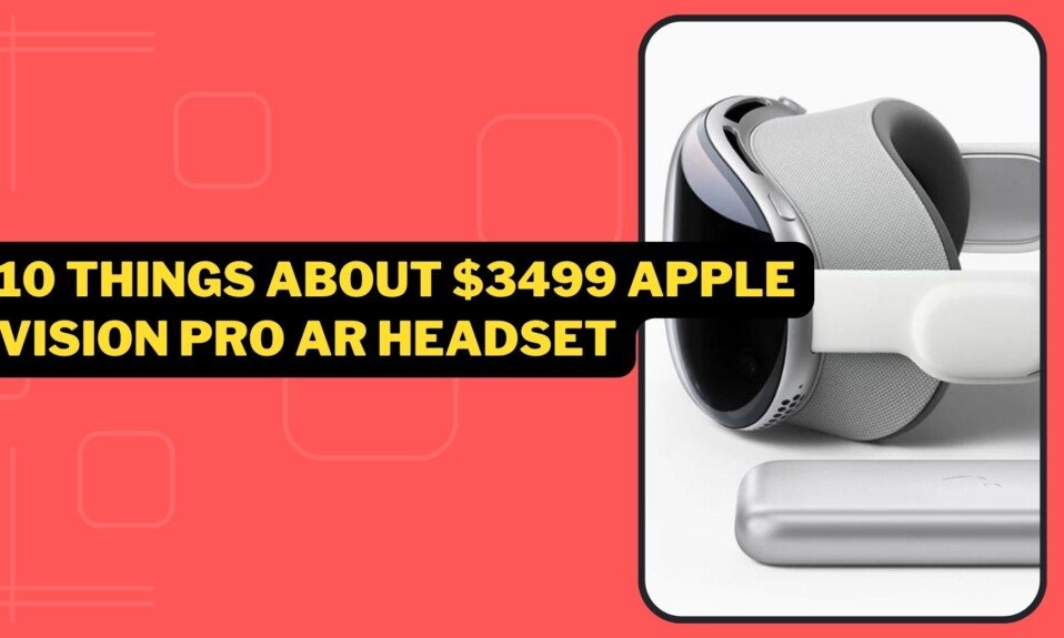 10 Things About $3499 Apple Vision Pro AR Headset